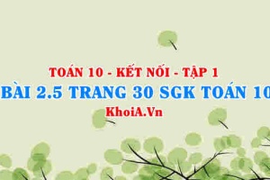 Bài 2.5 trang 30 SGK Toán 10 tập 1 Kết nối tri thức